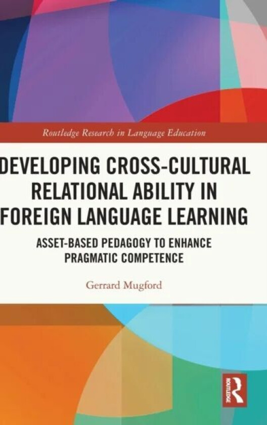 Developing Cross-Cultural Relational Ability in Foreign Language Learning av Gerrard Mugford