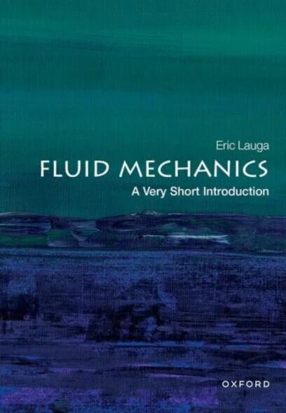 Fluid Mechanics: A Very Short Introduction av Eric (Professor of Applied Mathematics University of Cambridge) Lauga