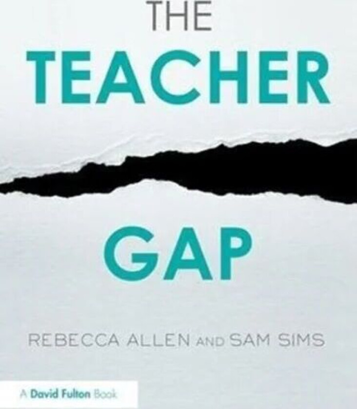 The Teacher Gap av Rebecca (Education Datalab UK) Allen, Sam (Education Datalab UK) Sims