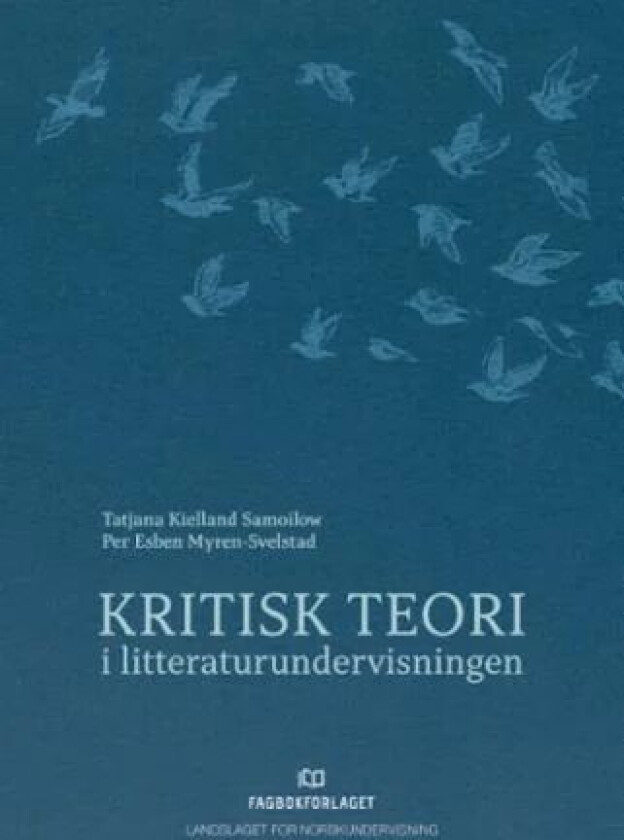 Kritisk teori i litteraturundervisningen av Per Esben Myren-Svelstad, Tatjana Kielland Samoilow