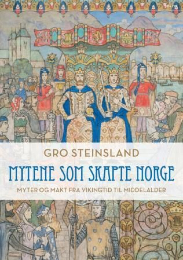 Mytene som skapte Norge av Gro Steinsland