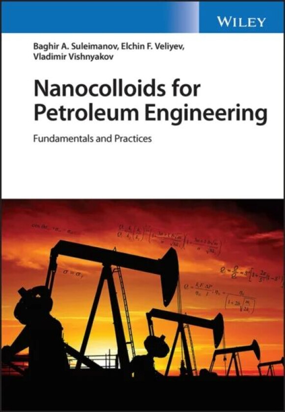 Nanocolloids for Petroleum Engineering av Baghir A. (Oil Gas Scientific Research Project Institute (SOCAR) Baku Azerbaijan) Suleimanov, Elchin F. (Oil