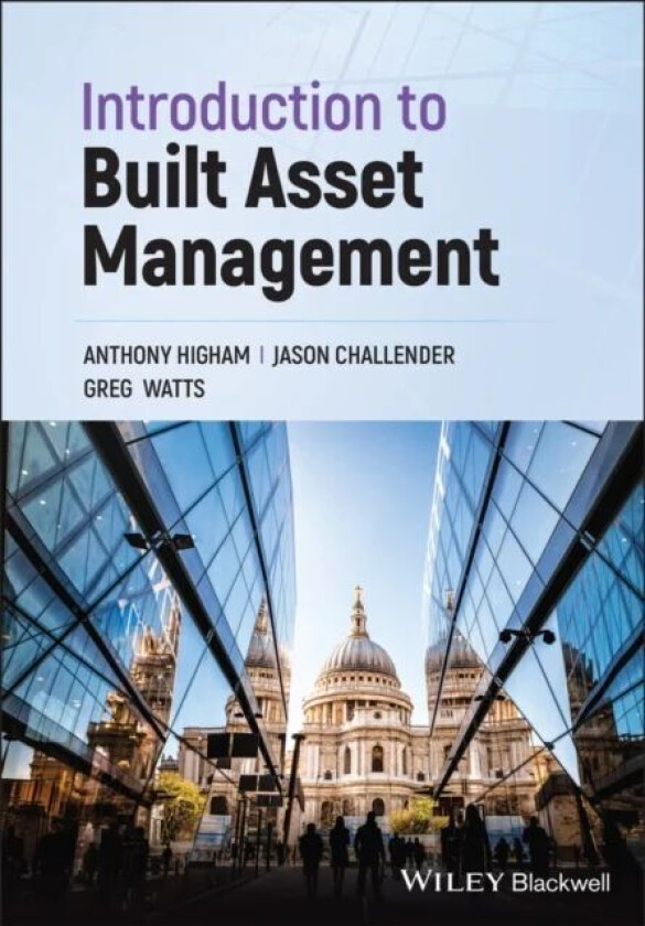 Introduction to Built Asset Management av Anthony Higham, Jason Challender, Greg Watts