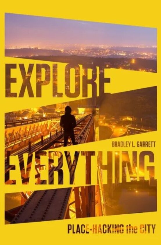 Explore Everything av Bradley L. Garrett