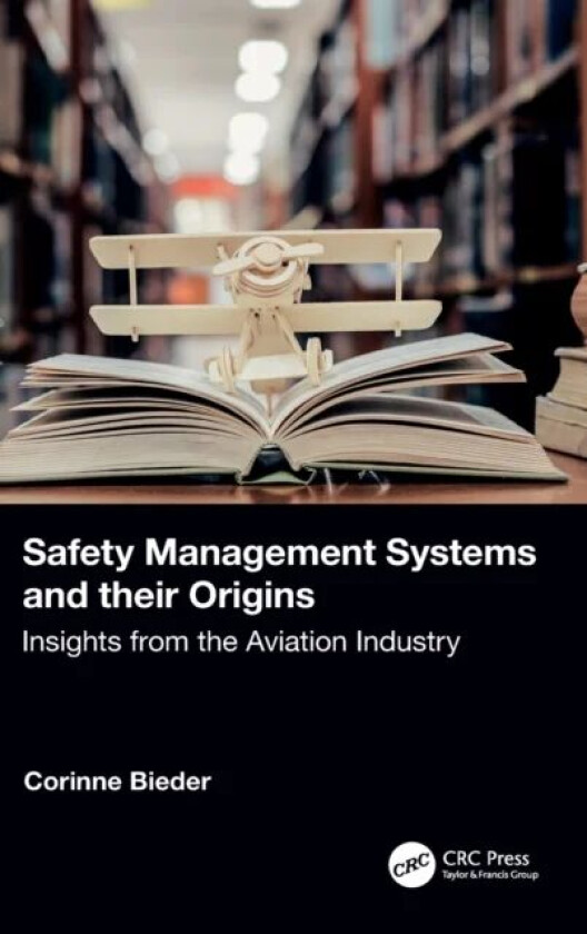 Safety Management Systems and their Origins av Corinne Bieder