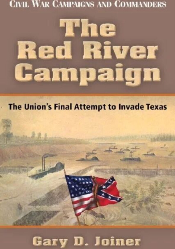 The Red River Campaign av Gary D. Joiner