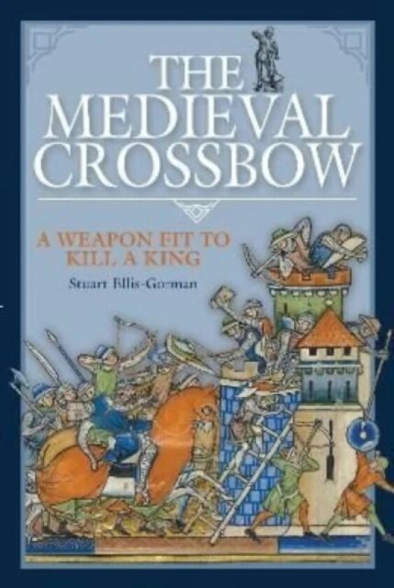 The Medieval Crossbow av Stuart Ellis-Gorman