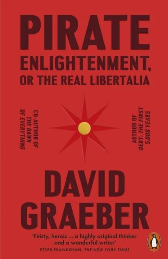 Pirate Enlightenment, or the Real Libertalia av David Graeber