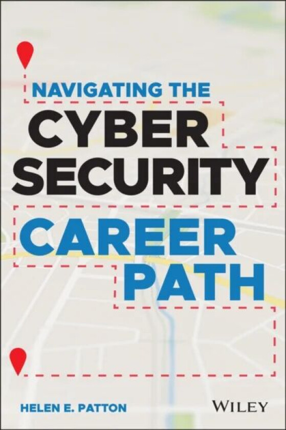 Navigating the Cybersecurity Career Path av Helen E. (Ohio State University) Patton