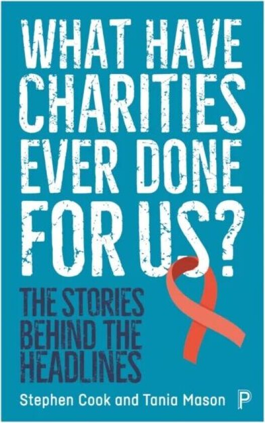 What Have Charities Ever Done for Us? av Stephen (Journalist) Cook, Tania (Freelance journalist editor and events producer) Mason