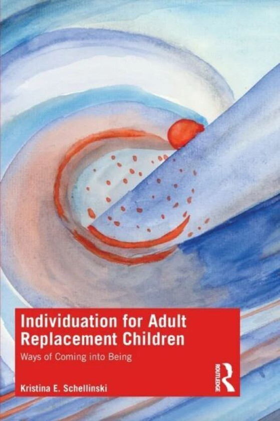 Individuation for Adult Replacement Children av Kristina E. (International School for Analytical Psychology Switzerland) Schellinski