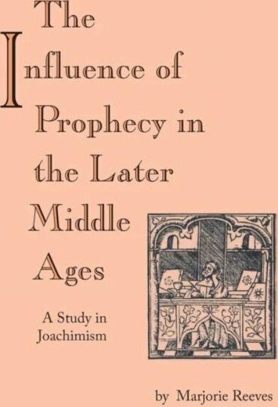 Influence of Prophecy in the Later Middle Ages, The av Marjorie Reeves