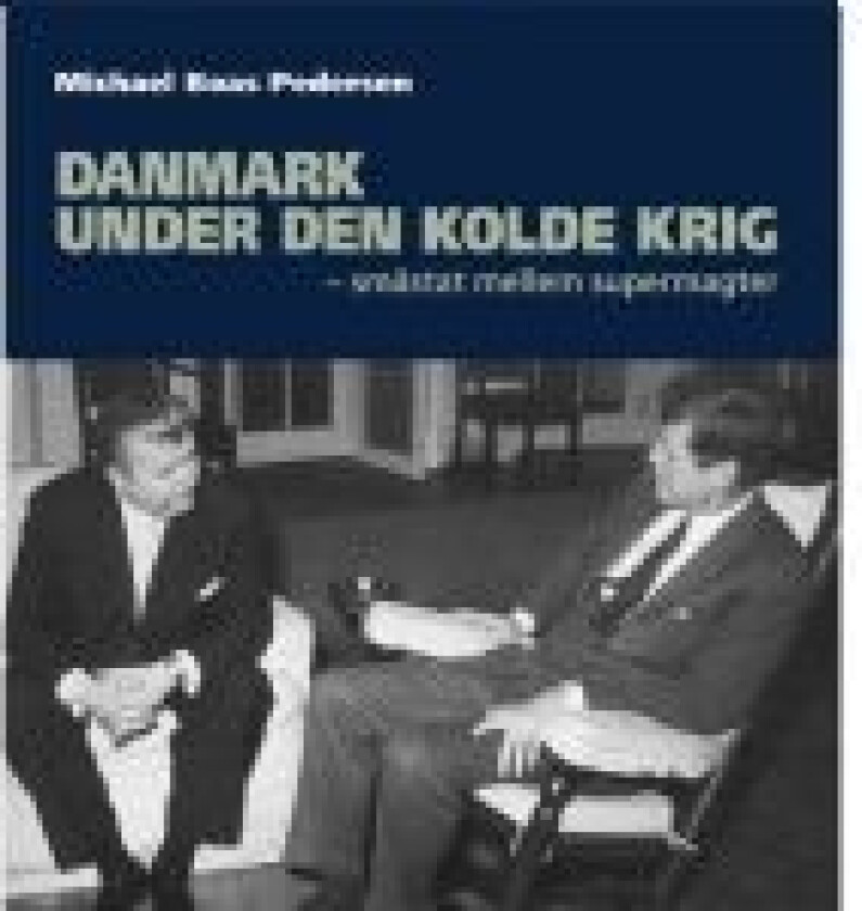 Danmark under den kolde krig Michael Boas Pedersen Språk: Dansk