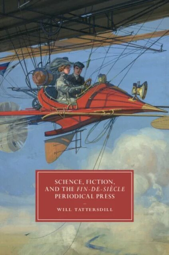 Science, Fiction, and the Fin-de-Siecle Periodical Press av Will (University of Birmingham) Tattersdill