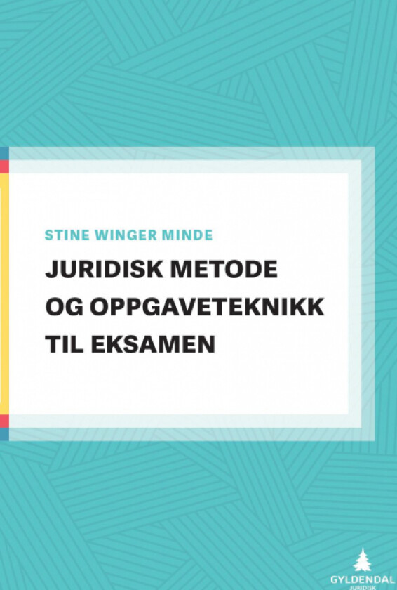 Juridisk metode og oppgaveteknikk til eksamen av Stine Winger Minde