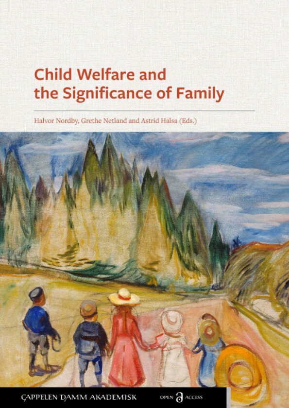 Child welfare and the significance of family av Camilla Bennin, Bjørn Arne Buer, Halvor Fauske, Cathrine Grimsgaard, Anne Sigfrid Grønseth, Eirik Chri