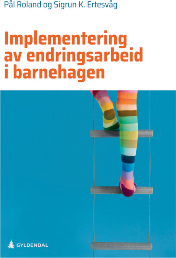 Implementering av endringsarbeid i barnehagen av Sigrun Karin Ertesvåg, Pål Roland