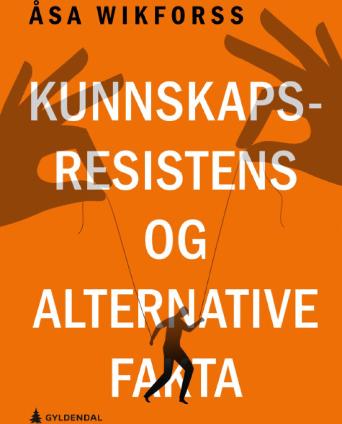 Kunnskapsresistens og alternative fakta av Åsa Wikforss