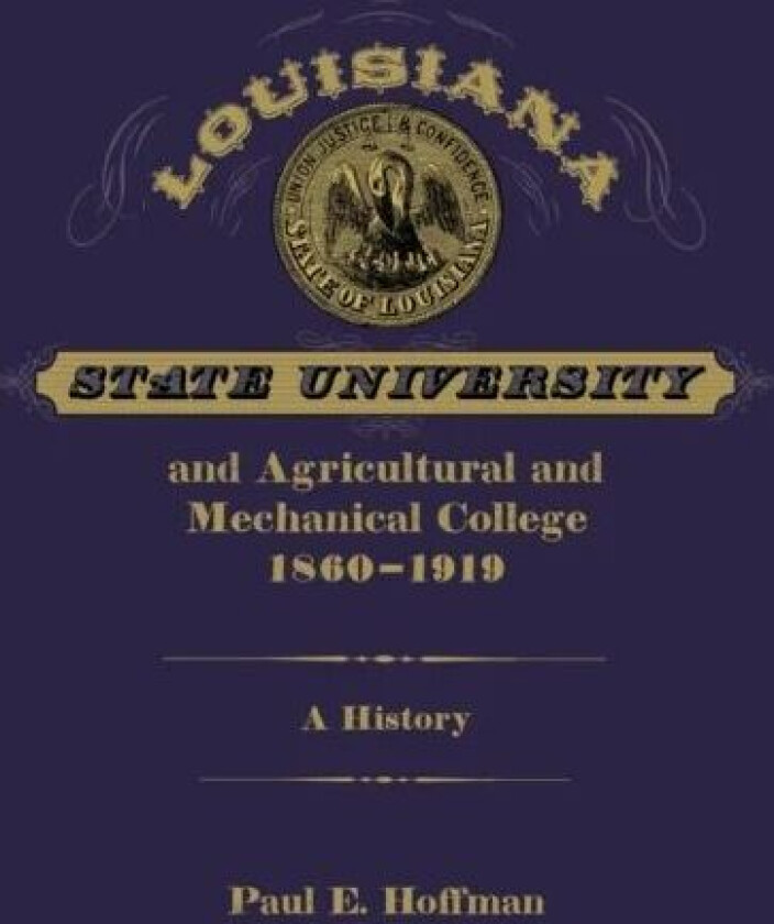 Louisiana State University and Agricultural and Mechanical College, 1860-1919 av Paul E. Hoffman