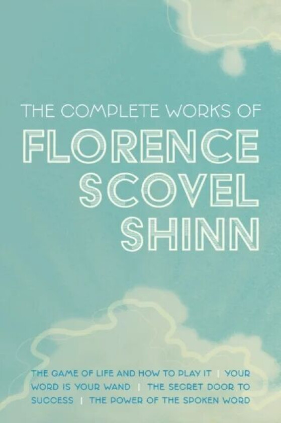 The Complete Works of Florence Scovel Shinn av Florence Scovel Shinn