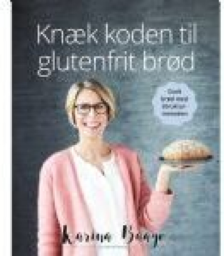 Knæk koden til glutenfrit brød Karina Baagø Språk: Dansk