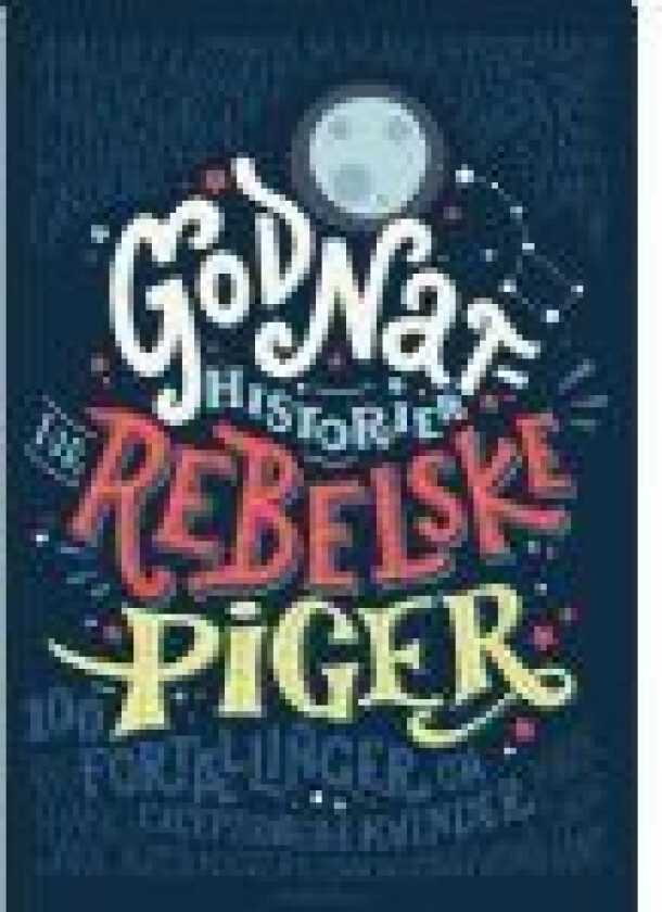 Godnathistorier for rebelske piger Elena Favilli & Francesca Cavallo Språk: Dansk