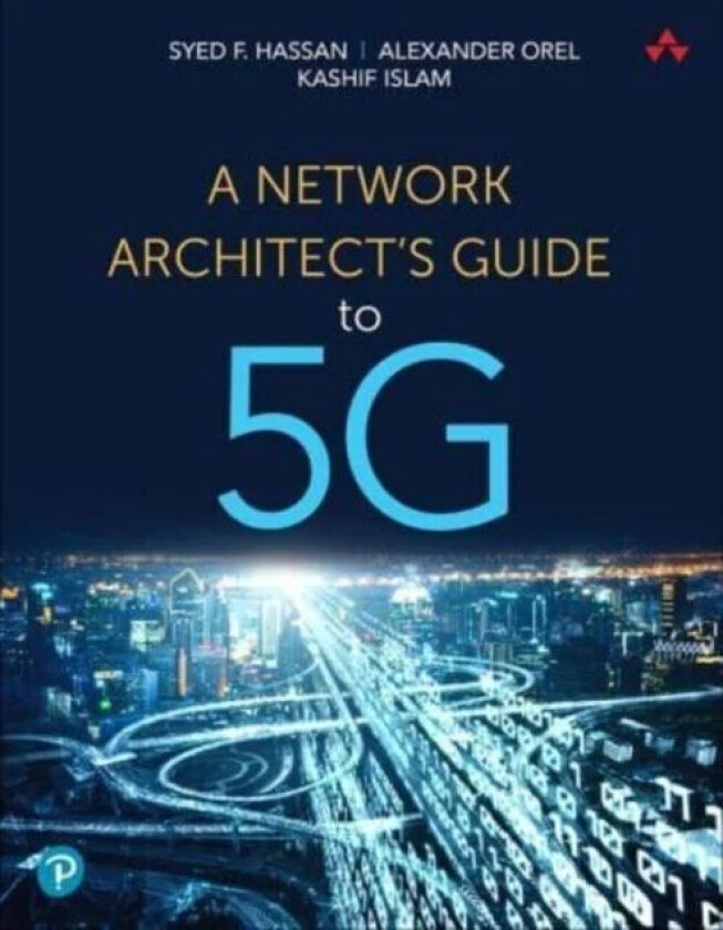 Network Architect's Guide to 5G, A av Syed Hassan, Alexander Orel, Kashif Islam