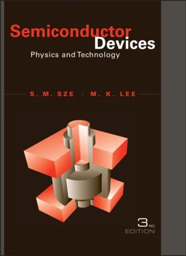 Semiconductor Devices av Simon M. (Bell Laboratories Inc.) Sze, Ming-Kwei (National Sun-Yat Sen University PRC) Lee