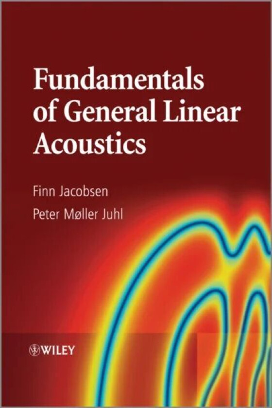 Fundamentals of General Linear Acoustics av Finn (Technical University of Denmark (DTU) Denmark) Jacobsen, Peter Moller (University of Southern Denmar