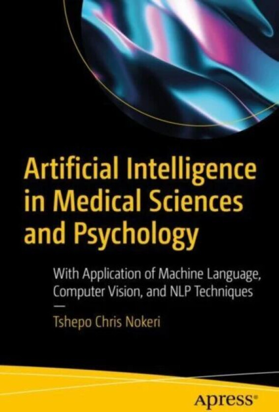 Artificial Intelligence in Medical Sciences and Psychology av Tshepo Chris Nokeri