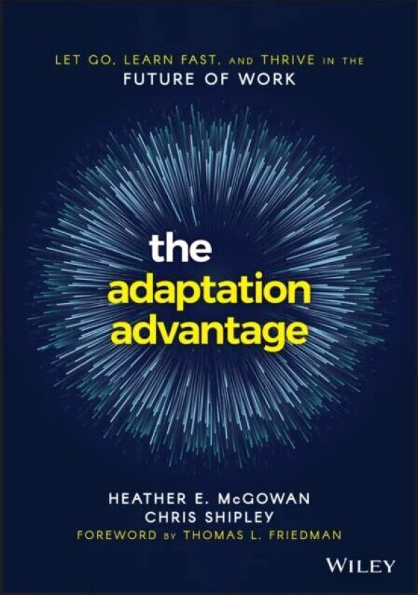 The Adaptation Advantage av Heather E. McGowan, Chris Shipley