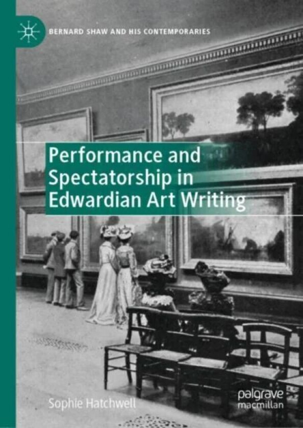 Performance and Spectatorship in Edwardian Art Writing av Sophie Hatchwell