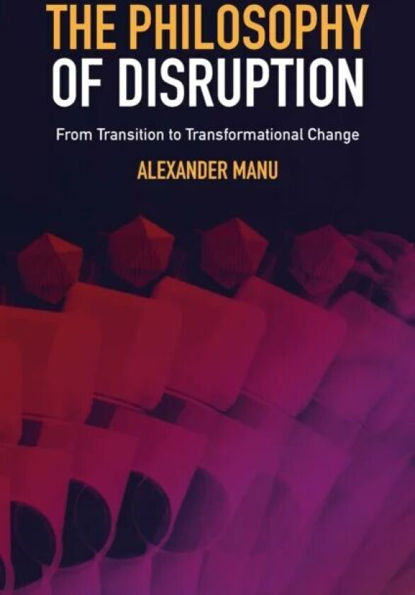 The Philosophy of Disruption av Alexander (OCAD University Canada) Manu
