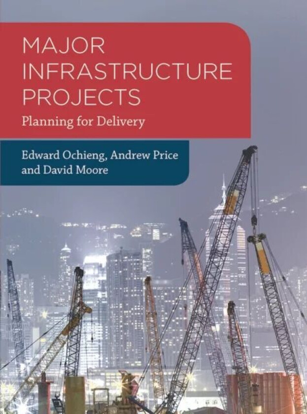 Major Infrastructure Projects av Edward (Liverpool John Moores University School of the Built Environment Liverpool) Ochieng, Andrew (Loughborough Uni