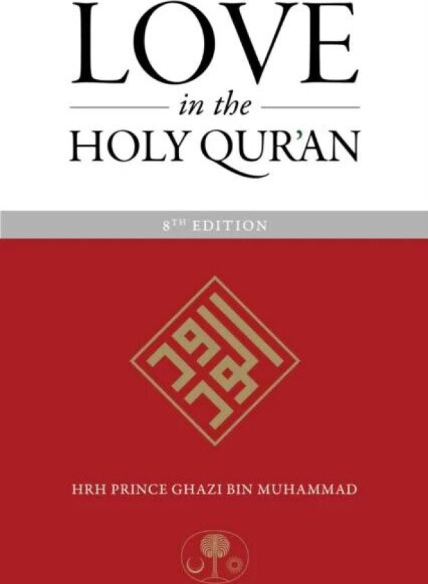 Love in the Holy Qur'an av HRH Prince Ghazi bin Muhammad