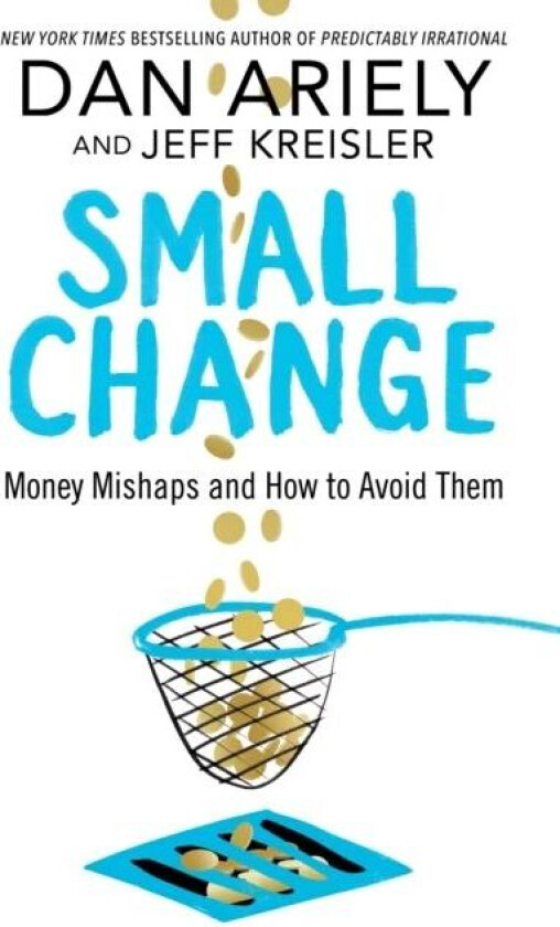 Small Change av Dan Ariely, Jeff Kreisler