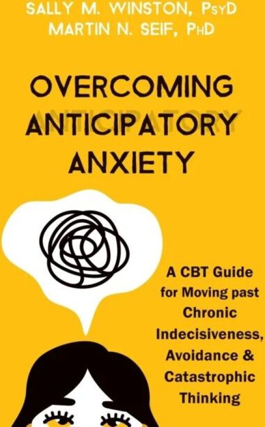Overcoming Anticipatory Anxiety av Martin N. Seif, Sally M. Winston