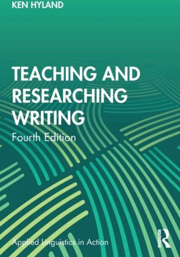 Teaching and Researching Writing av Ken (University of Hong Kong Hong Kong) Hyland