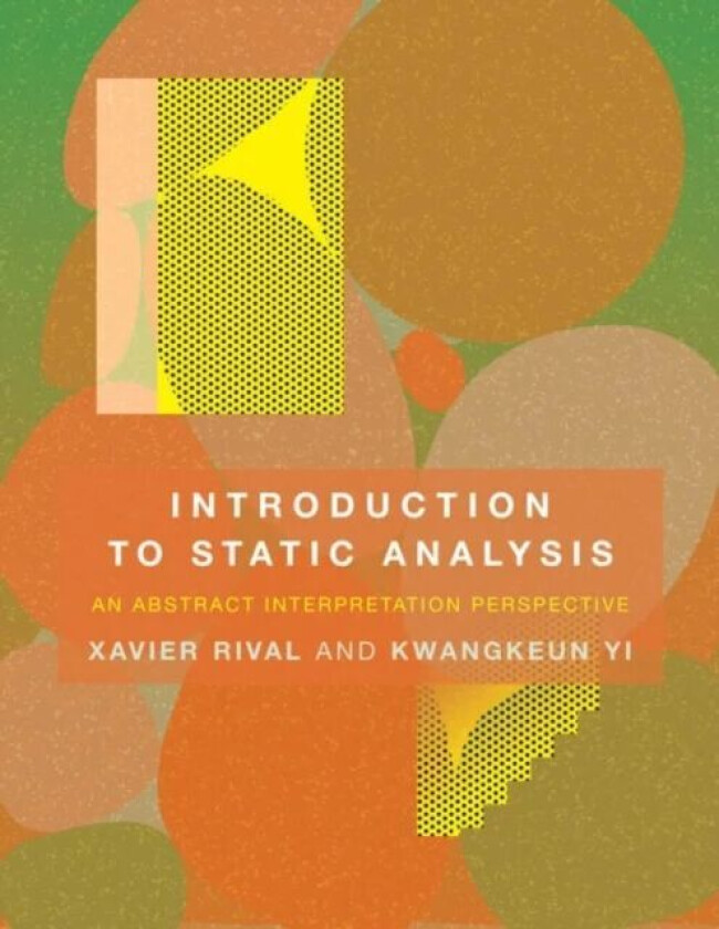 Introduction to Static Analysis av Xavier (Research Director INRIA Paris-Rocquencourt) Rival, Kwangkeun (Professor Seoul National University) Yi