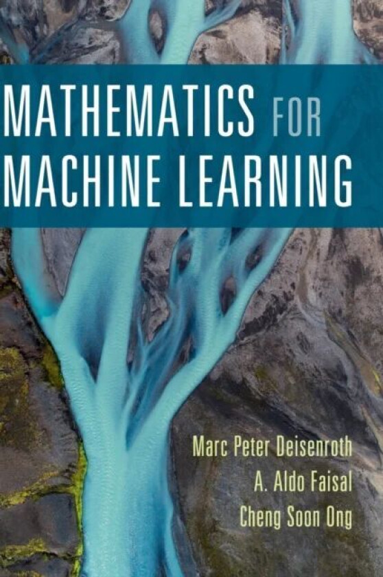 Mathematics for Machine Learning av Marc Peter (University College London) Deisenroth, A. Aldo (Imperial College London) Faisal, Cheng Soon Ong