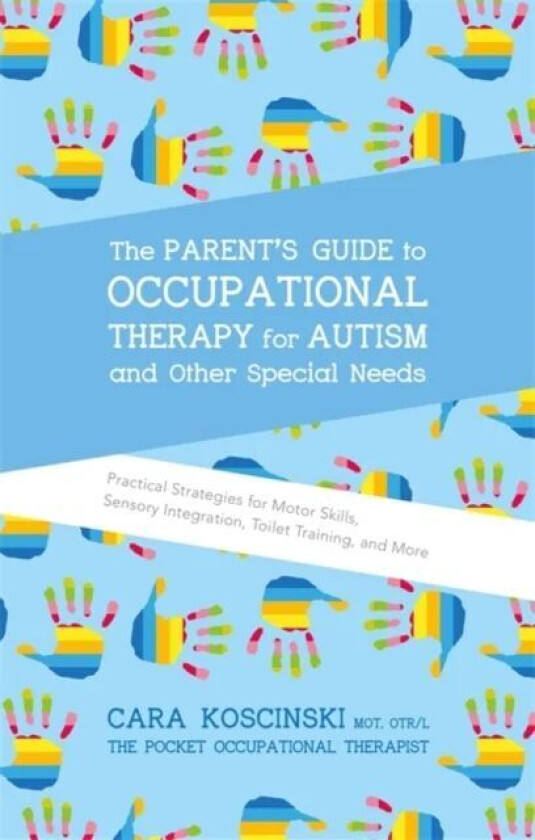 The Parent's Guide to Occupational Therapy for Autism and Other Special Needs av Cara Koscinski