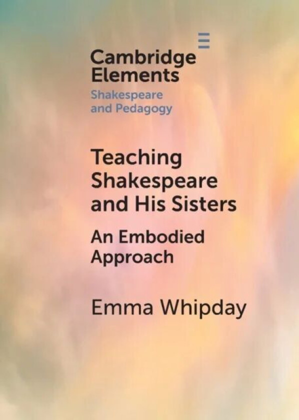 Teaching Shakespeare and His Sisters av Emma (Newcastle University) Whipday