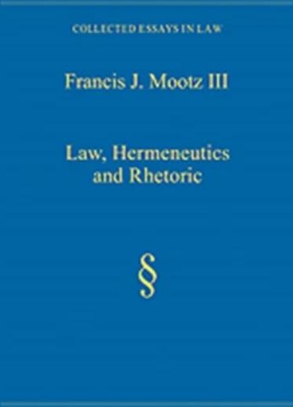 Law, Hermeneutics and Rhetoric av Francis J. Mootz Iii