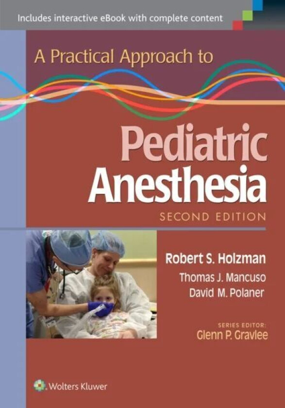 A Practical Approach to Pediatric Anesthesia av Robert S. M.D. Holzman, Thomas J. Mancuso, David M. Polaner