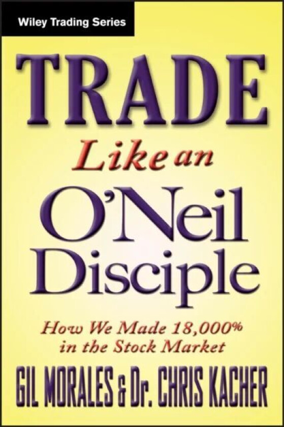 Trade Like an O'Neil Disciple av Gil Morales, Chris Kacher