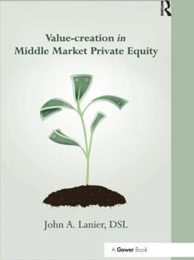 Value-creation in Middle Market Private Equity av John A. Lanier