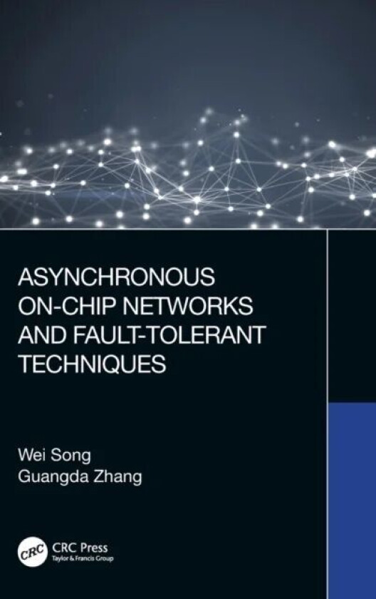 Asynchronous On-Chip Networks and Fault-Tolerant Techniques av Wei Song, Guangda Zhang