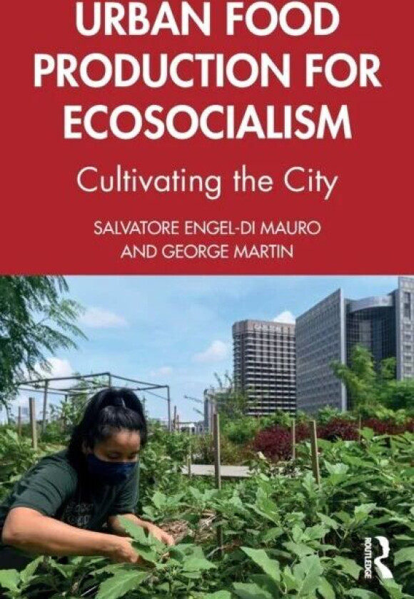 Urban Food Production for Ecosocialism av Salvatore Engel-Di Mauro, George Martin