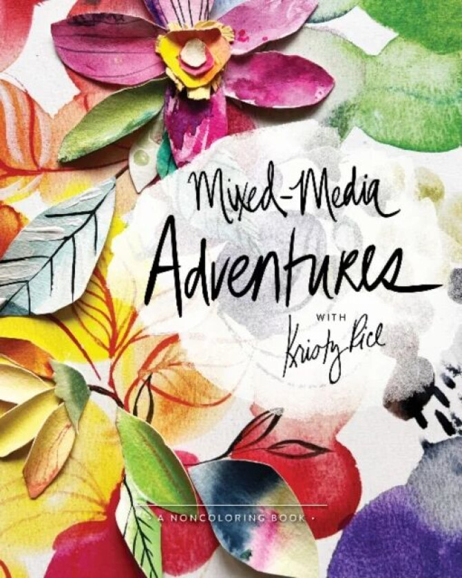 Mixed-Media Adventures with Kristy Rice av Kristy Rice