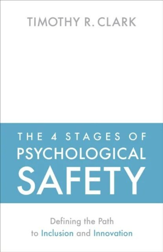 The 4 Stages of Psychological Safety av Timothy R. Clark